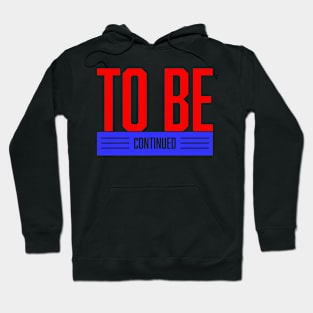 To Be Continue Hoodie